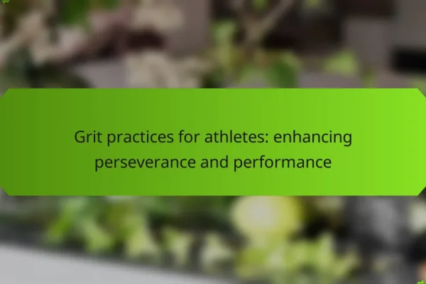 Grit practices for athletes: enhancing perseverance and performance