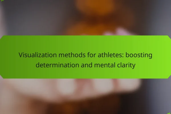 Visualization methods for athletes: boosting determination and mental clarity