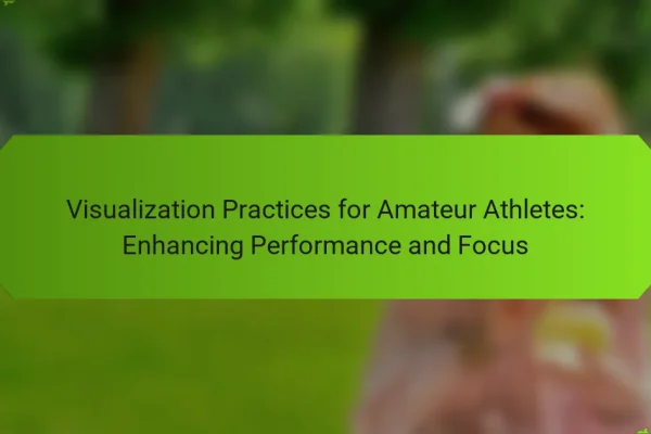 Visualization Practices for Amateur Athletes: Enhancing Performance and Focus