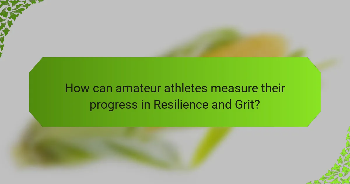 How can amateur athletes measure their progress in Resilience and Grit?