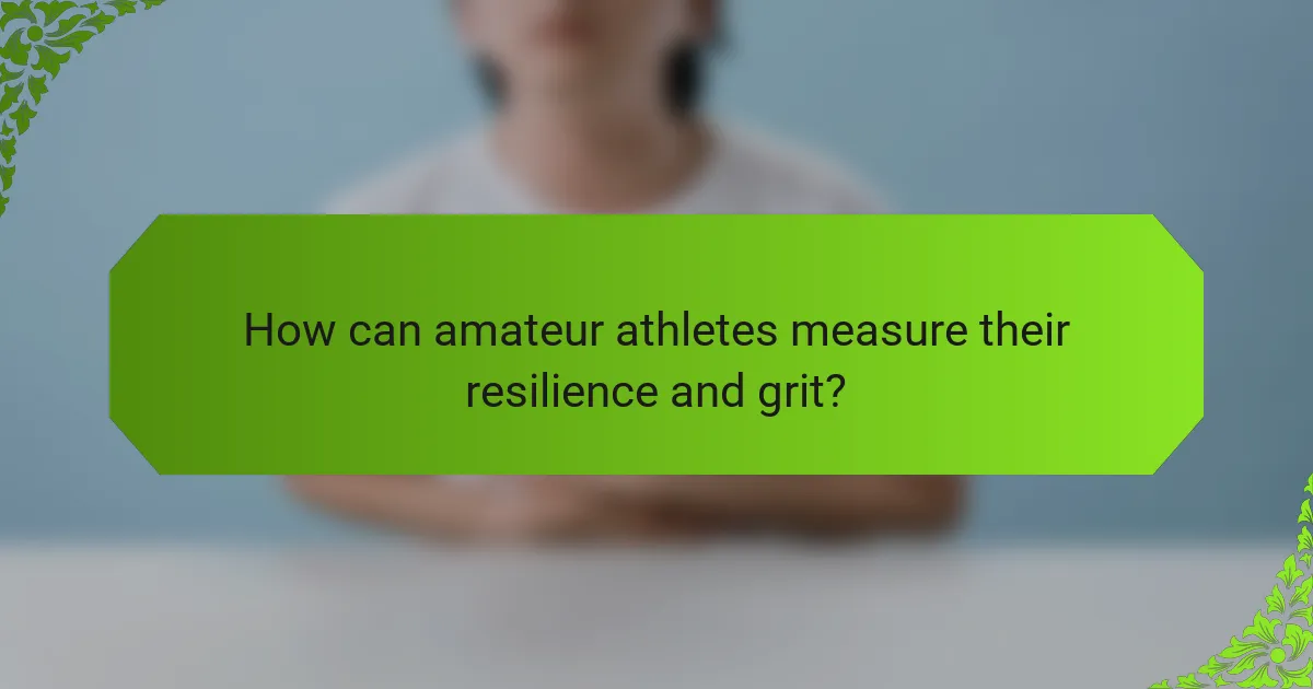 How can amateur athletes measure their resilience and grit?
