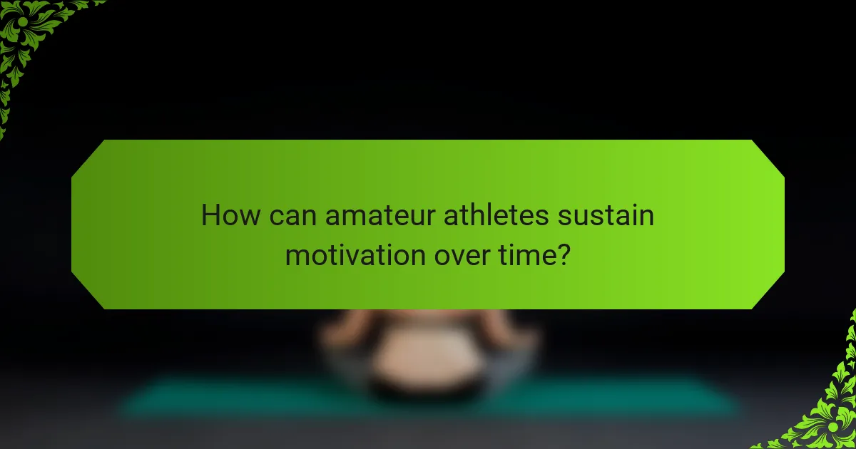 How can amateur athletes sustain motivation over time?