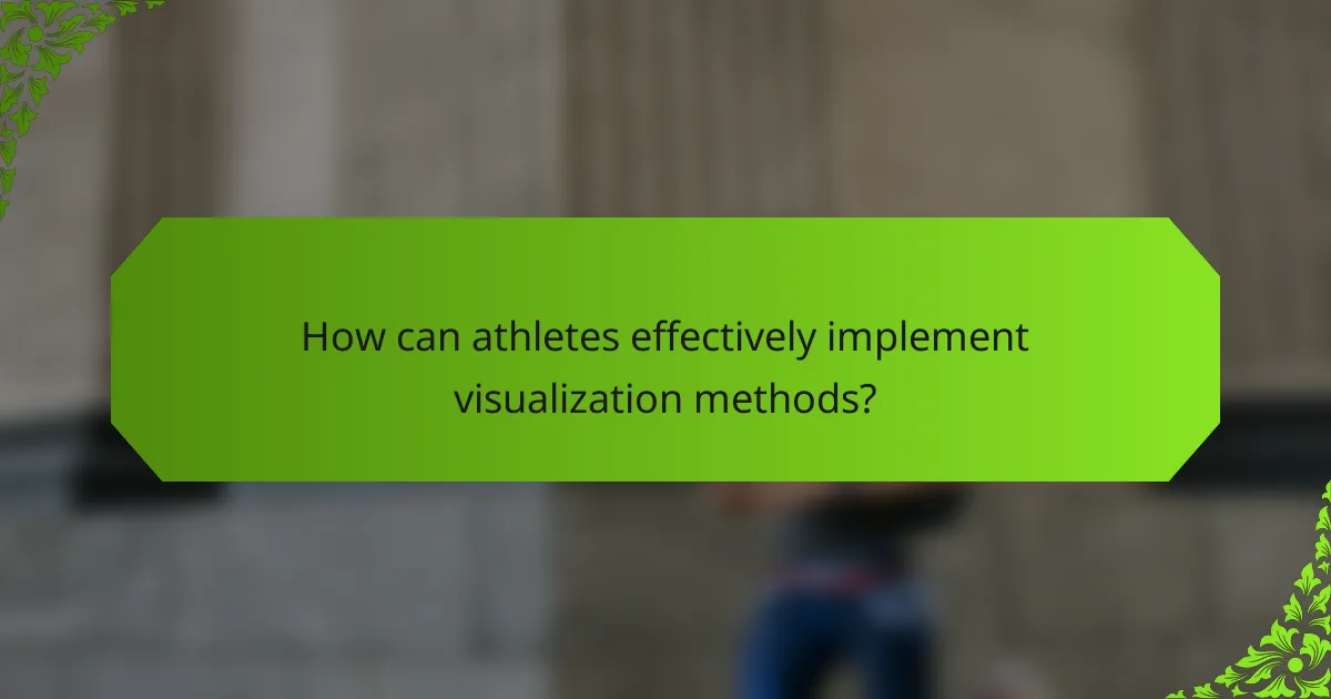 How can athletes effectively implement visualization methods?