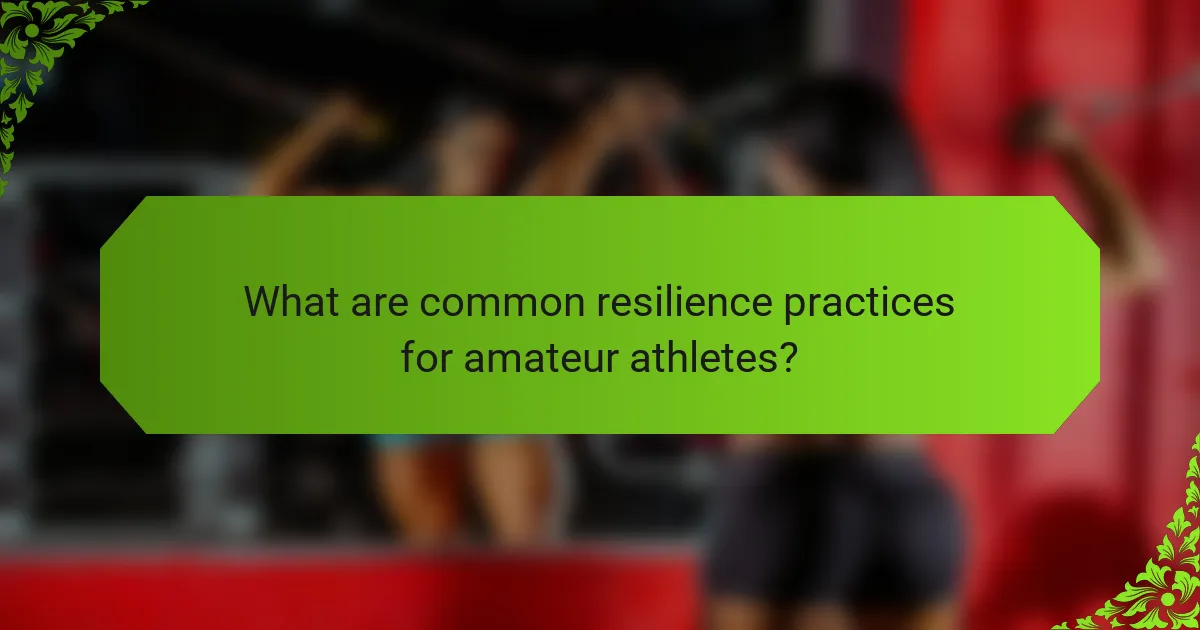 What are common resilience practices for amateur athletes?