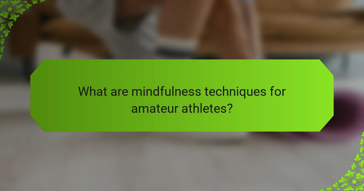 What are mindfulness techniques for amateur athletes?