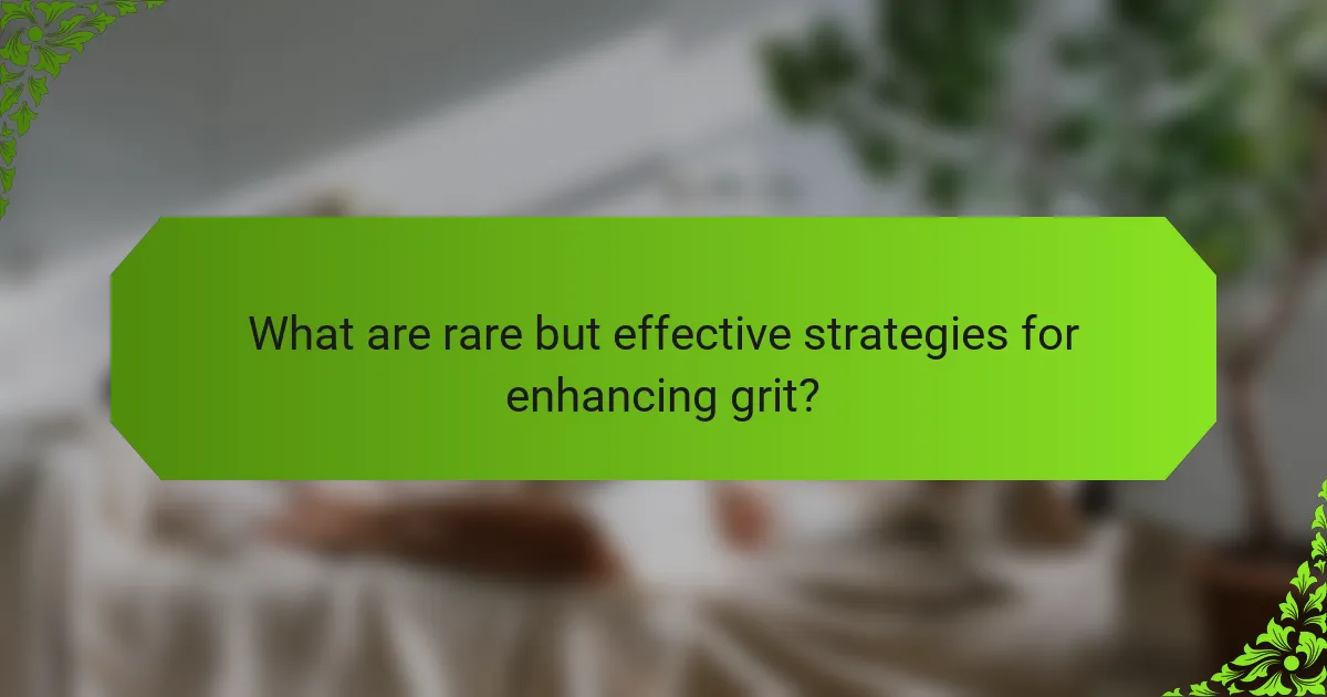 What are rare but effective strategies for enhancing grit?