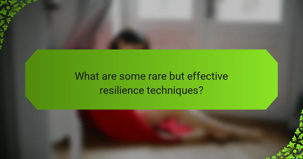 What are some rare but effective resilience techniques?