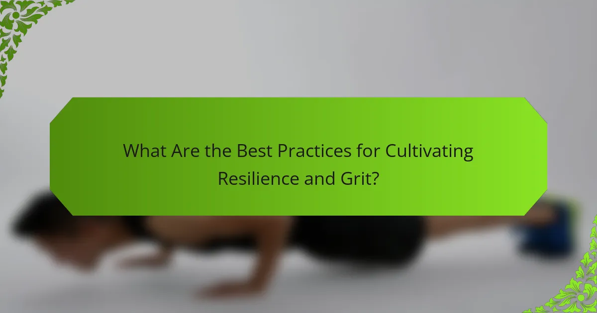 What Are the Best Practices for Cultivating Resilience and Grit?