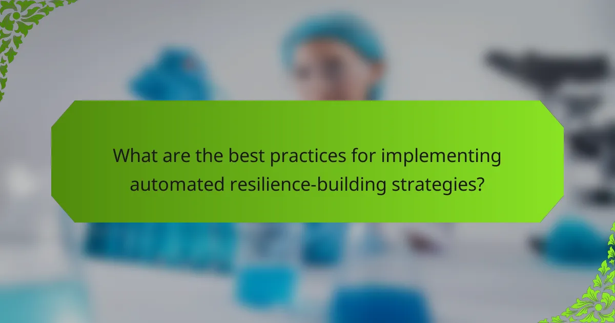 What are the best practices for implementing automated resilience-building strategies?