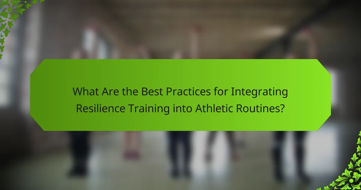 What Are the Best Practices for Integrating Resilience Training into Athletic Routines?
