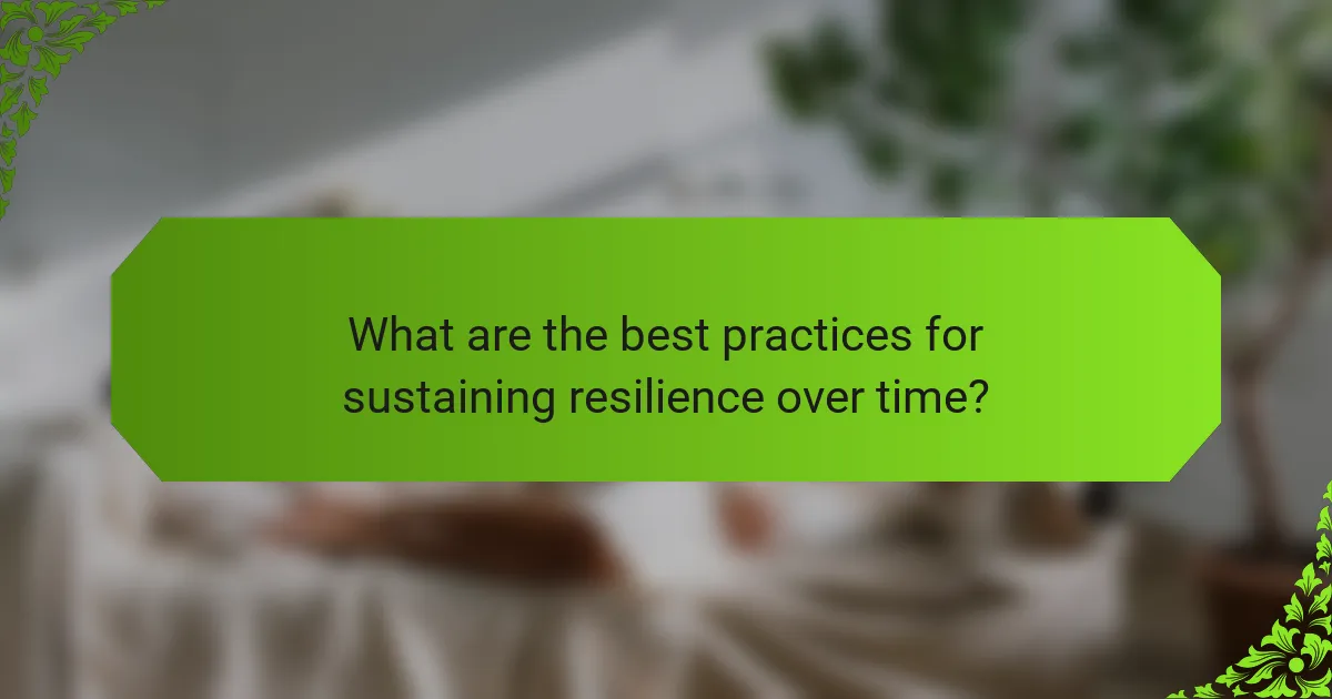 What are the best practices for sustaining resilience over time?