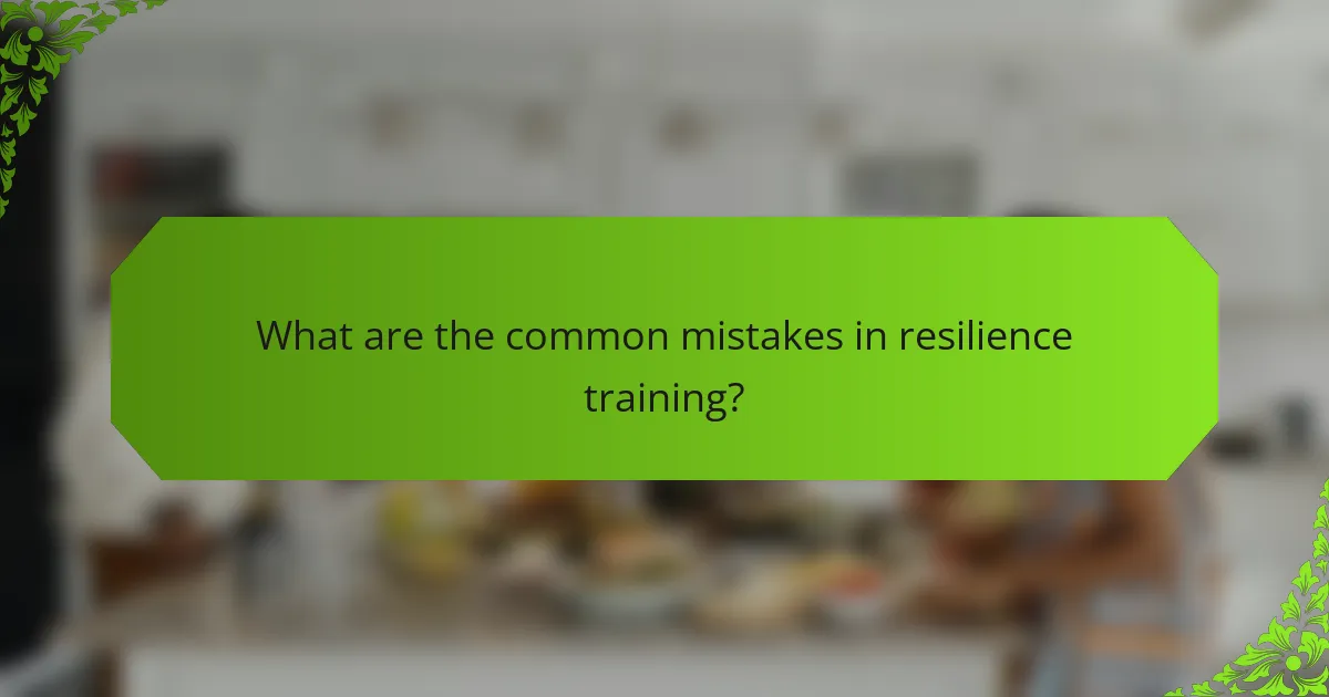 What are the common mistakes in resilience training?