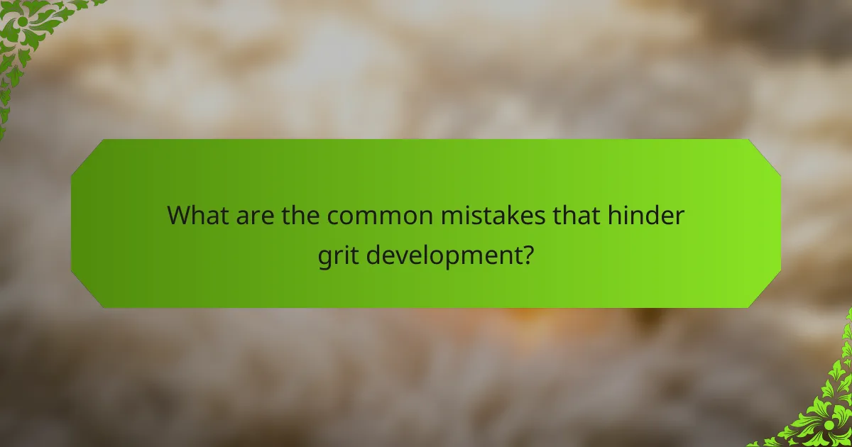 What are the common mistakes that hinder grit development?