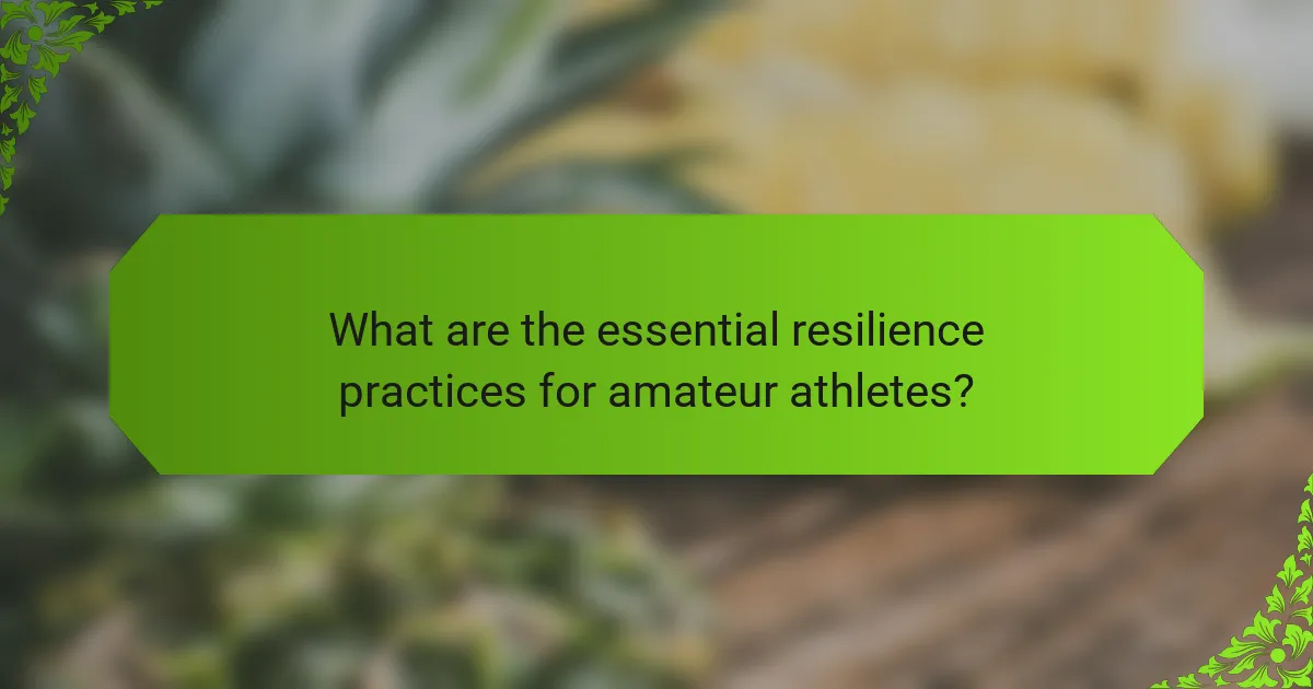 What are the essential resilience practices for amateur athletes?