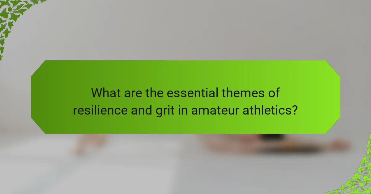 What are the essential themes of resilience and grit in amateur athletics?