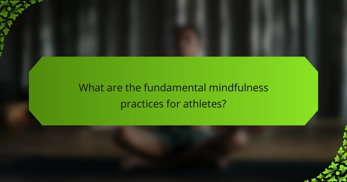 What are the fundamental mindfulness practices for athletes?