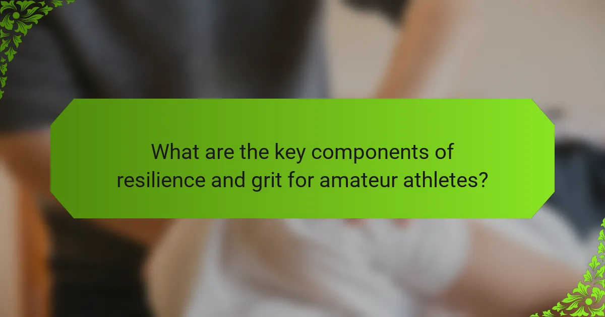 What are the key components of resilience and grit for amateur athletes?