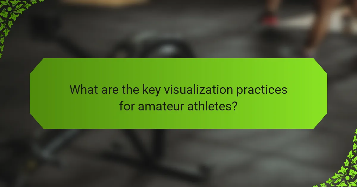 What are the key visualization practices for amateur athletes?