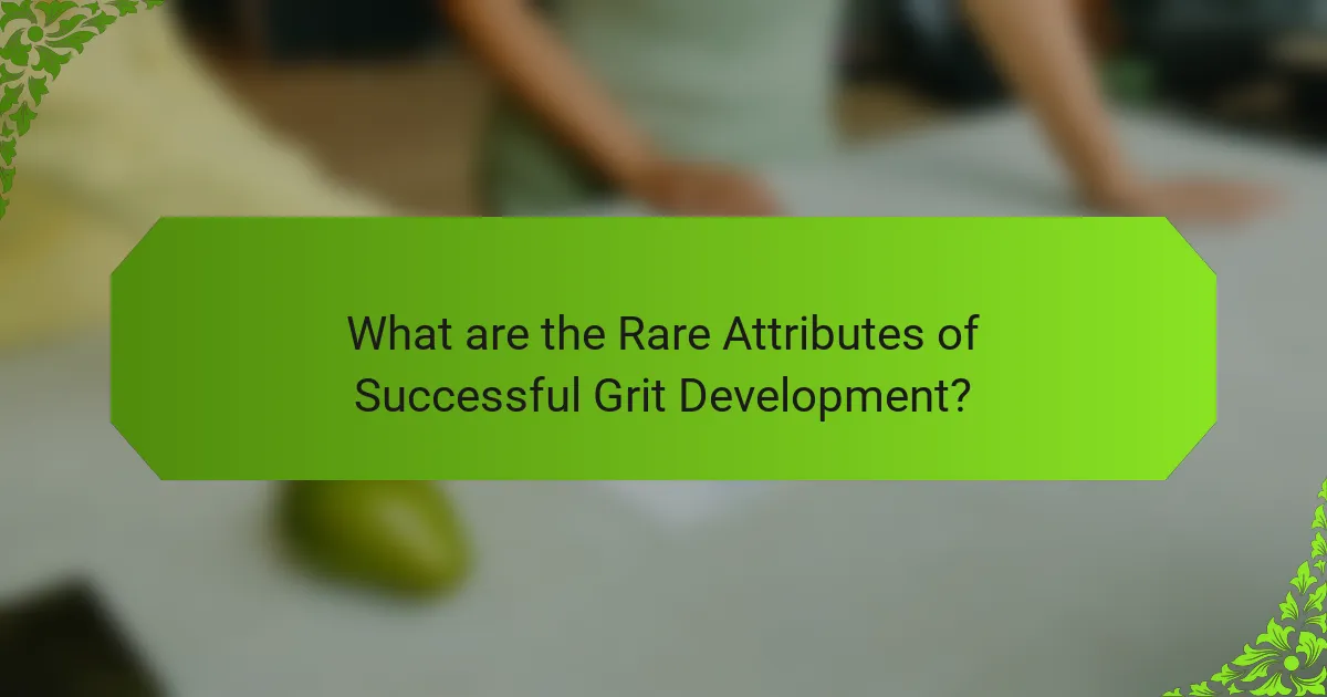 What are the Rare Attributes of Successful Grit Development?