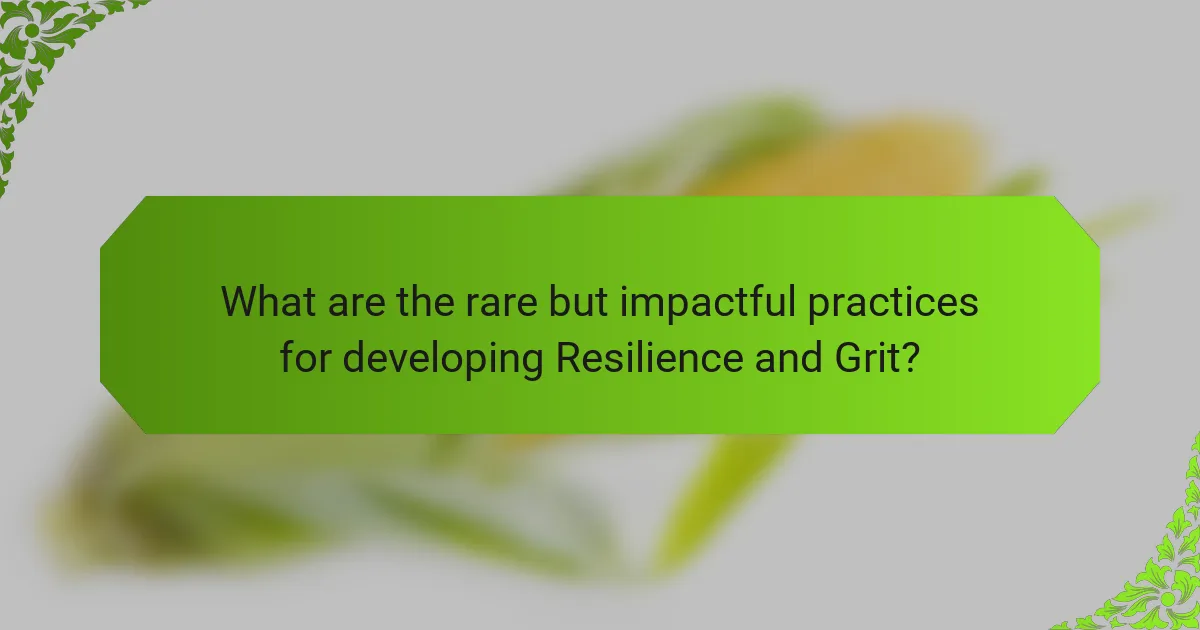 What are the rare but impactful practices for developing Resilience and Grit?