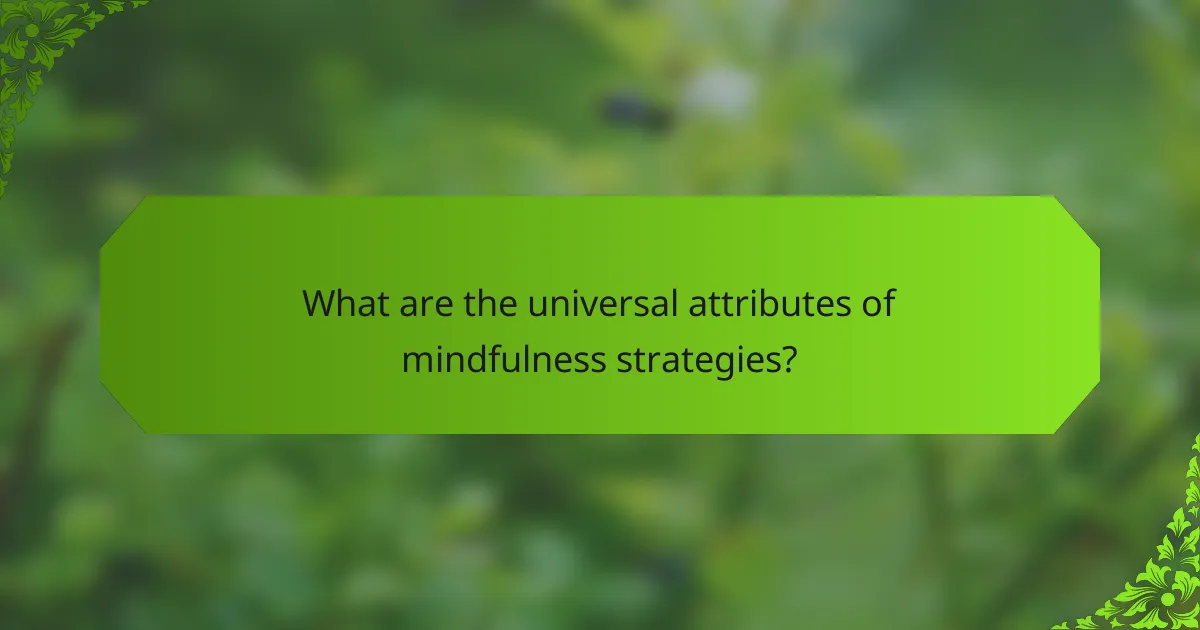 What are the universal attributes of mindfulness strategies?