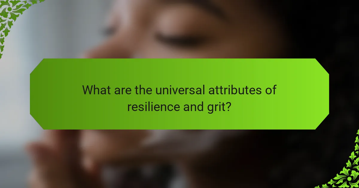 What are the universal attributes of resilience and grit?