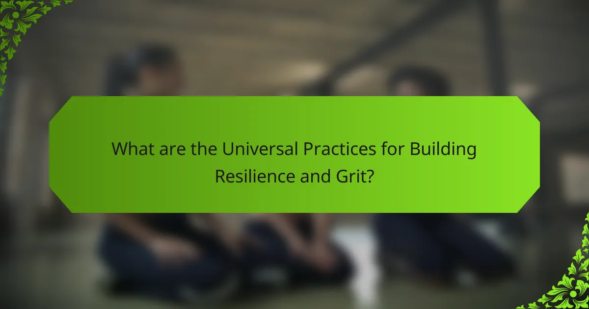 What are the universal practices for building resilience and grit?