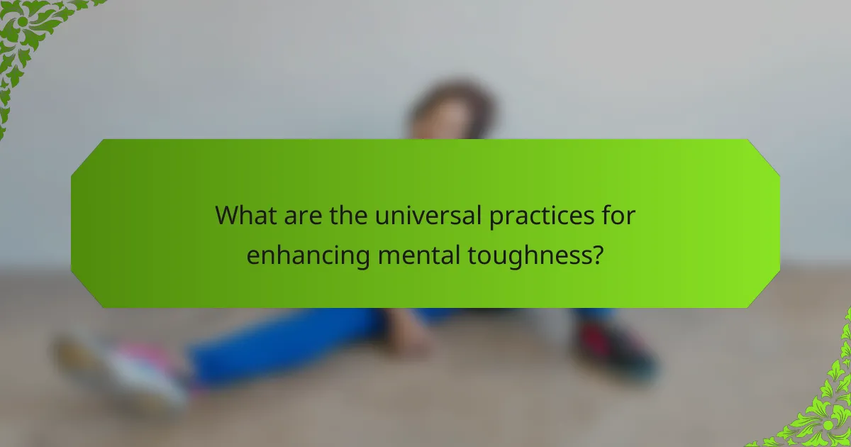 What are the universal practices for enhancing mental toughness?