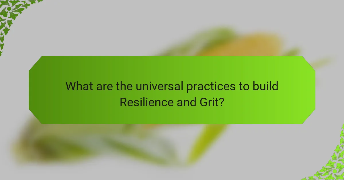 What are the universal practices to build Resilience and Grit?