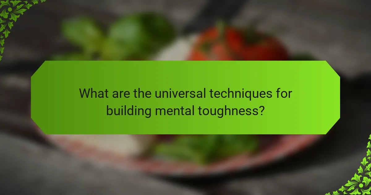 What are the universal techniques for building mental toughness?