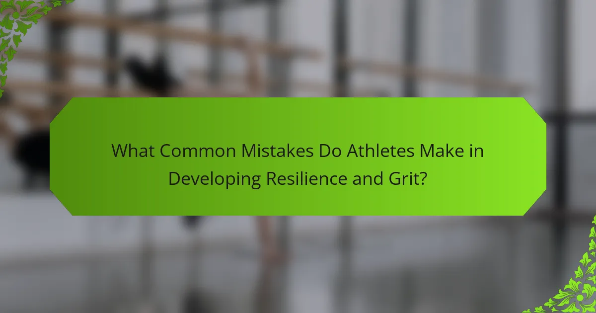 What Common Mistakes Do Athletes Make in Developing Resilience and Grit?