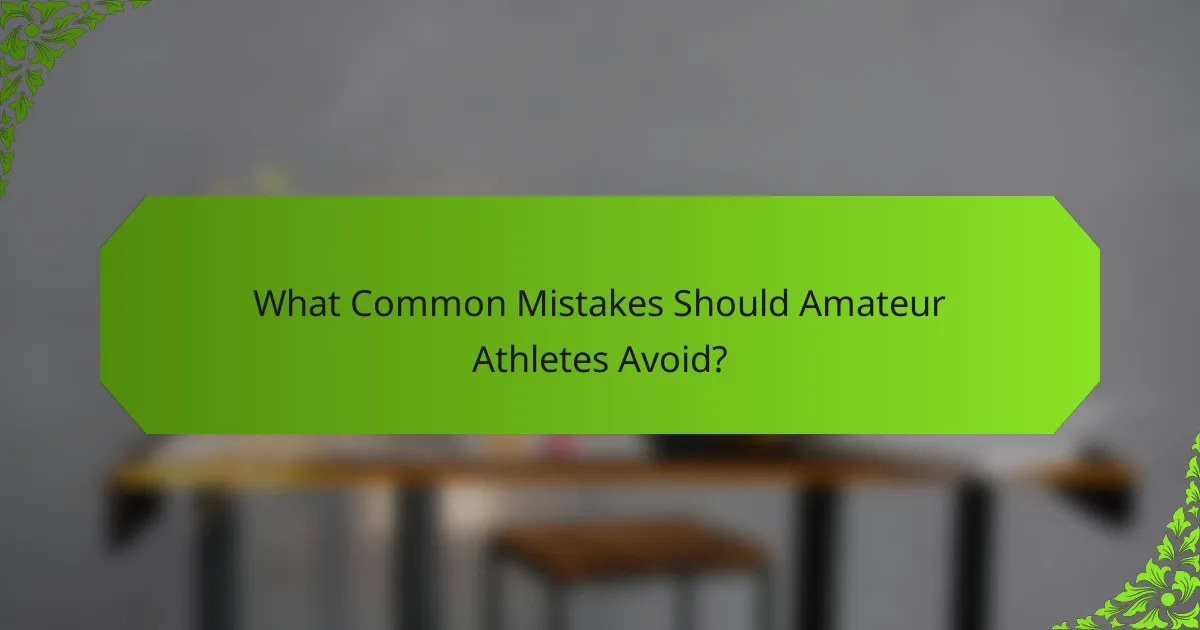What Common Mistakes Should Amateur Athletes Avoid?