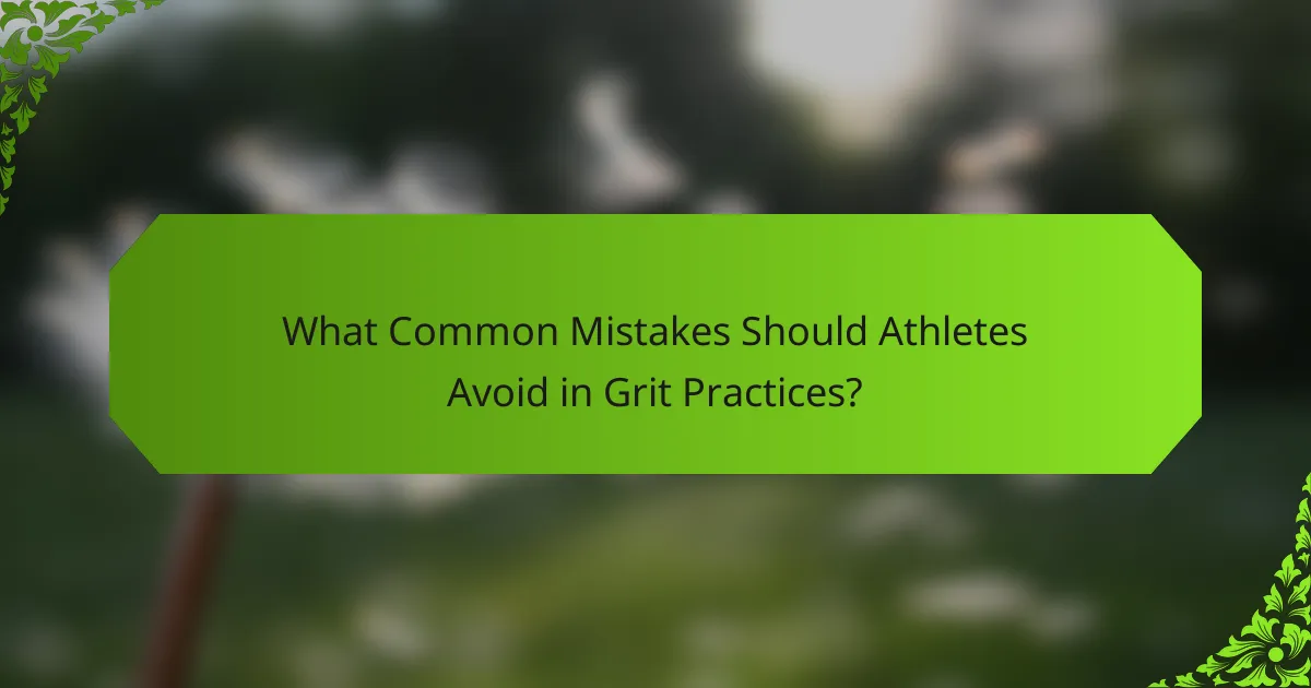 What Common Mistakes Should Athletes Avoid in Grit Practices?