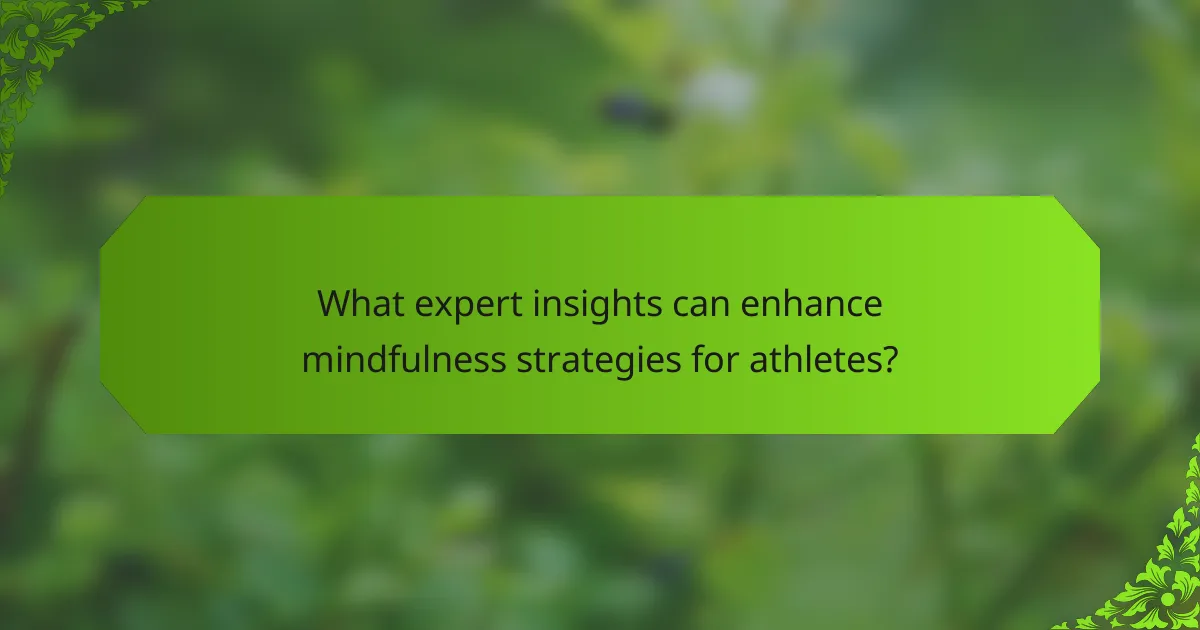 What expert insights can enhance mindfulness strategies for athletes?