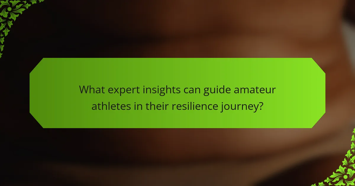 What expert insights can guide amateur athletes in their resilience journey?