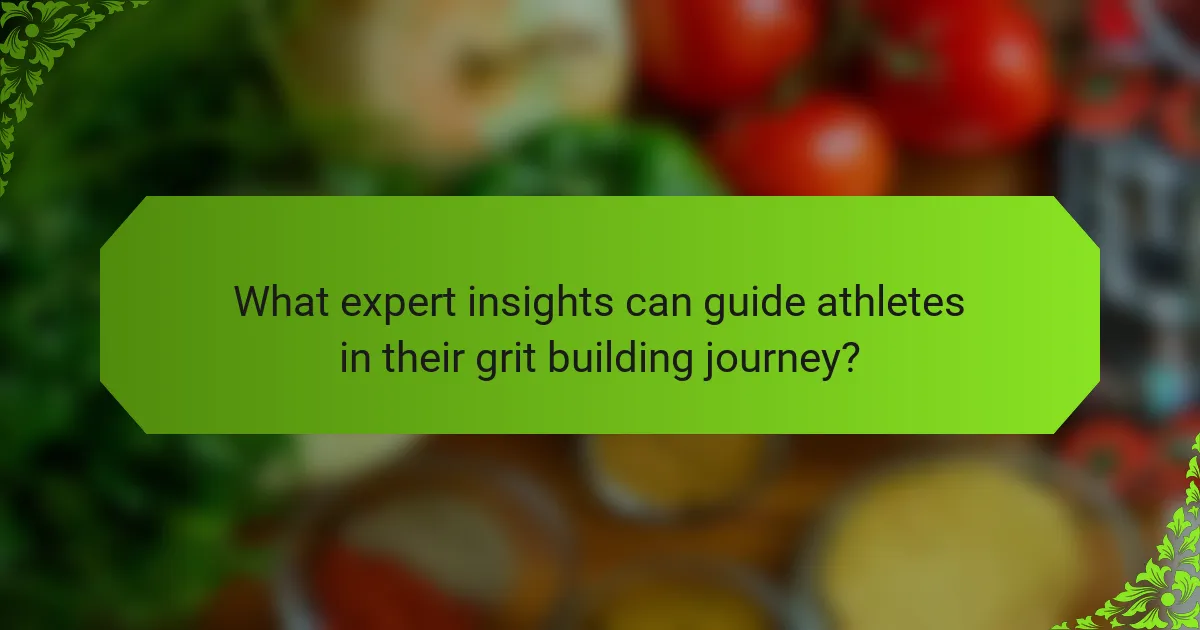 What expert insights can guide athletes in their grit building journey?