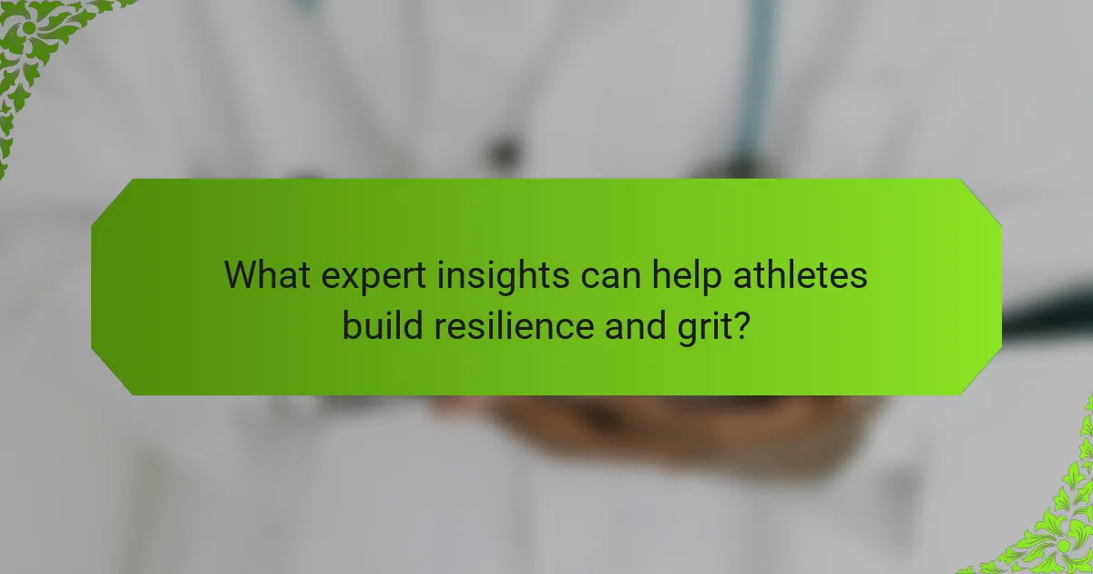 What expert insights can help athletes build resilience and grit?