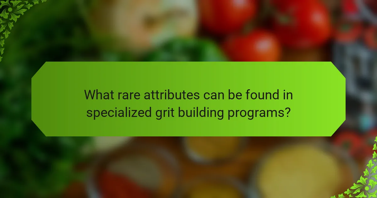 What rare attributes can be found in specialized grit building programs?