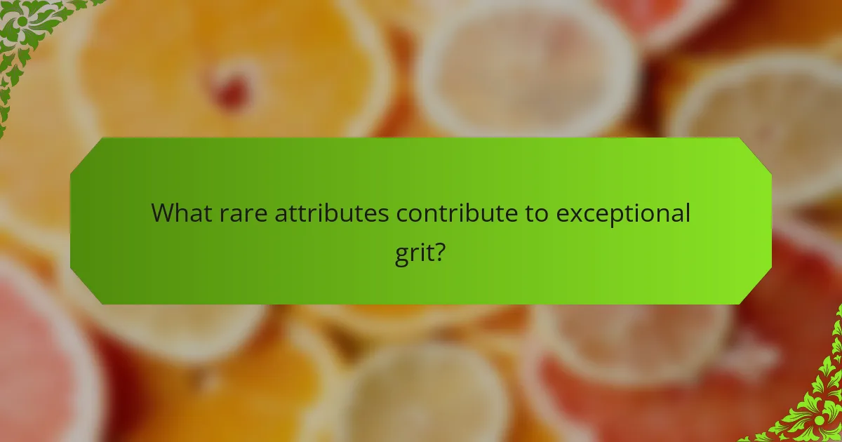 What rare attributes contribute to exceptional grit?