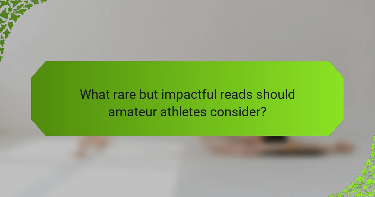 What rare but impactful reads should amateur athletes consider?