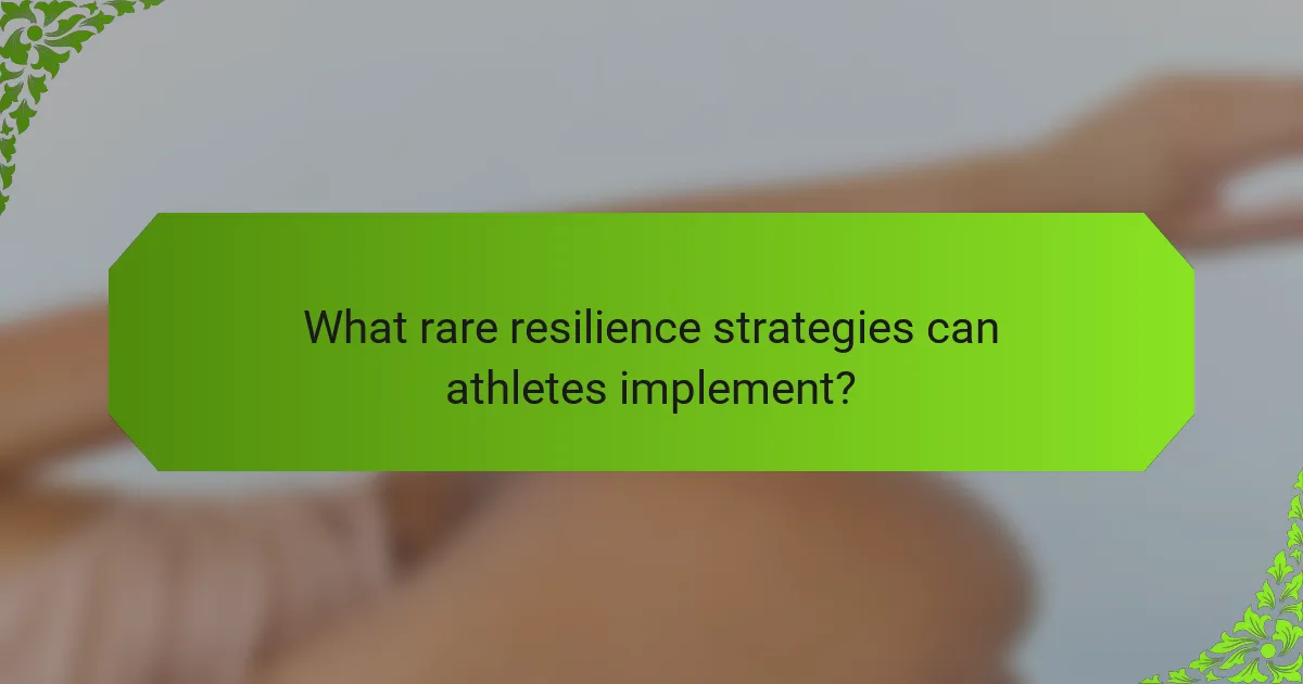 What rare resilience strategies can athletes implement?