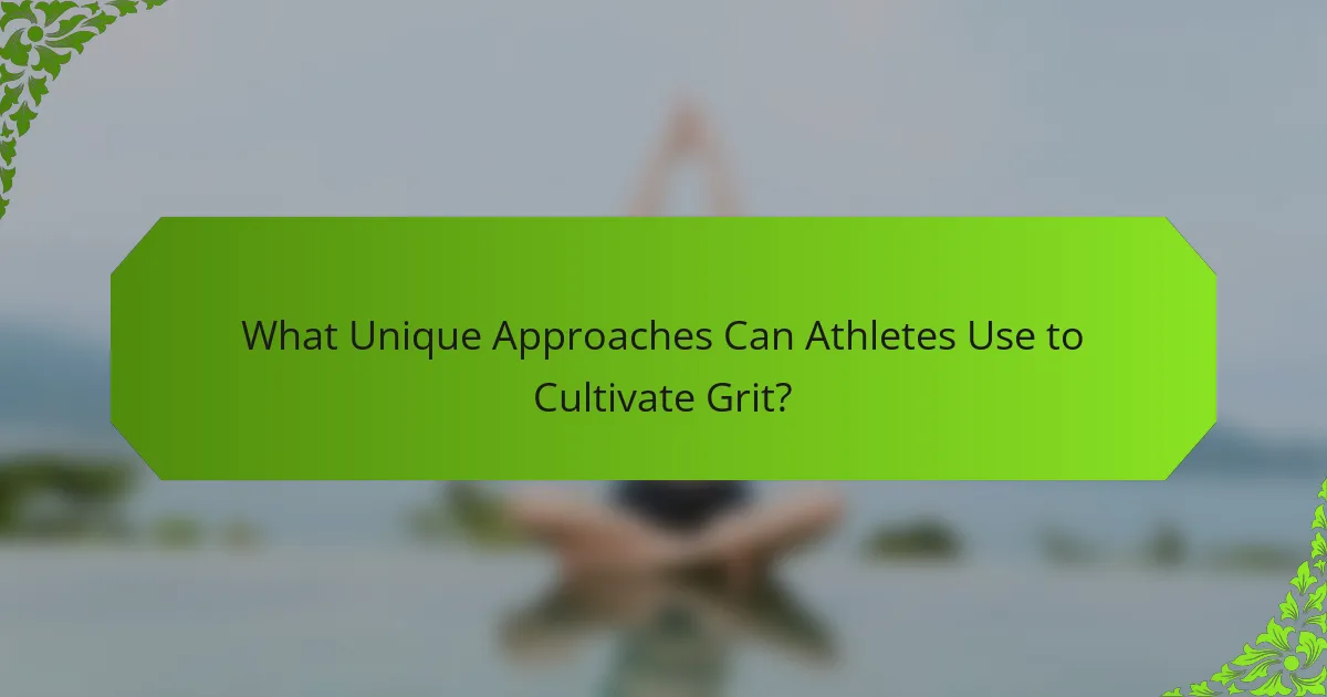 What Unique Approaches Can Athletes Use to Cultivate Grit?