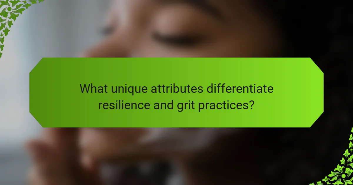 What unique attributes differentiate resilience and grit practices?