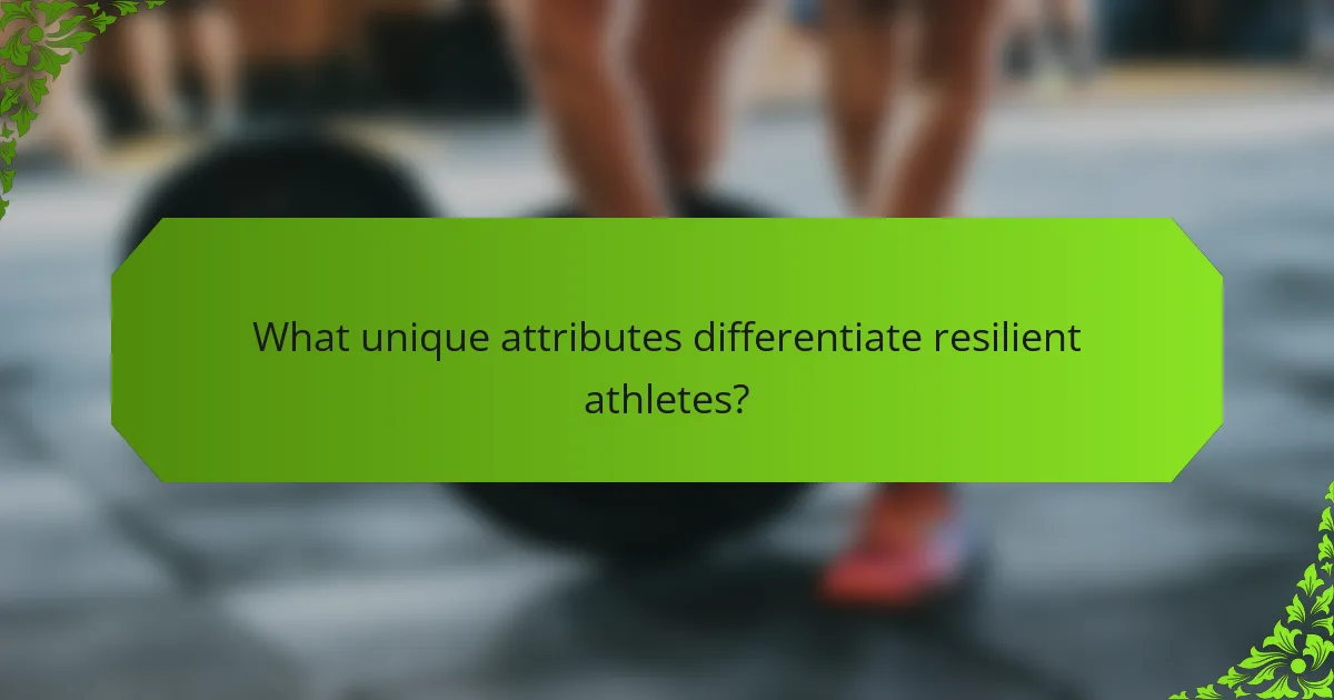 What unique attributes differentiate resilient athletes?
