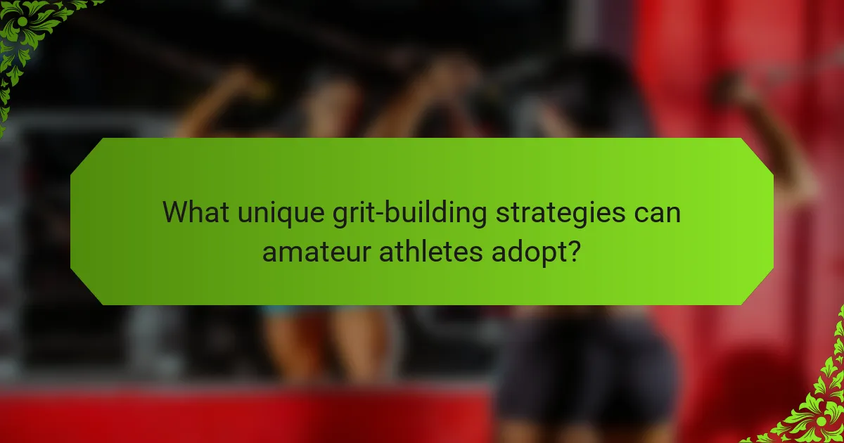 What unique grit-building strategies can amateur athletes adopt?