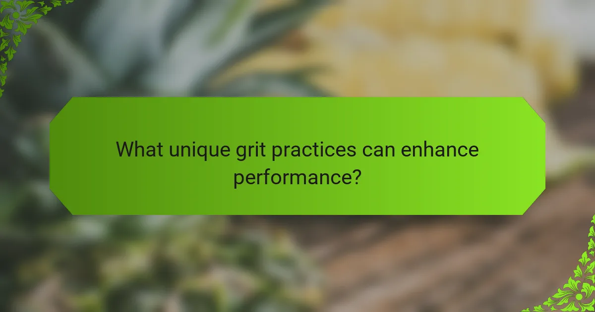 What unique grit practices can enhance performance?