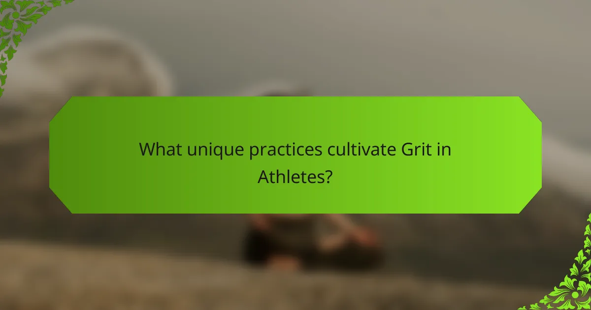 What unique practices cultivate Grit in Athletes?