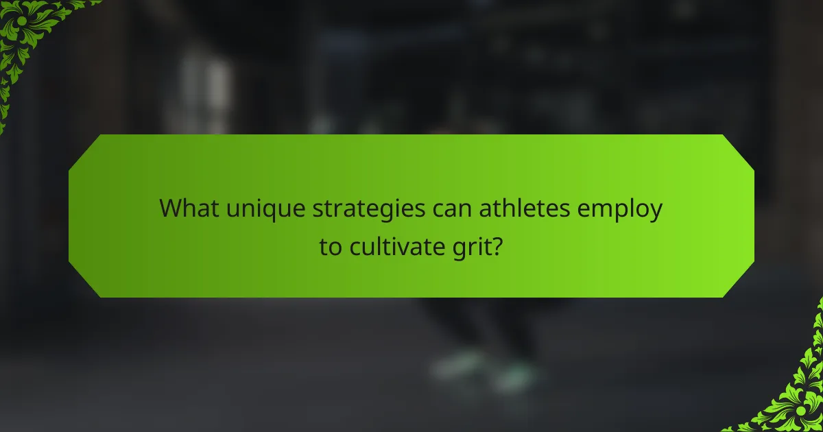 What unique strategies can athletes employ to cultivate grit?