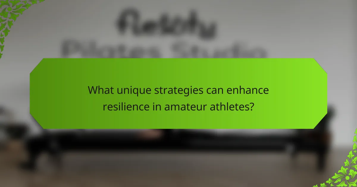 What unique strategies can enhance resilience in amateur athletes?