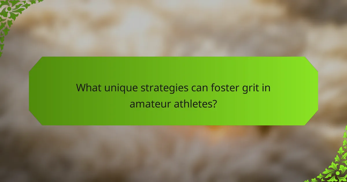 What unique strategies can foster grit in amateur athletes?